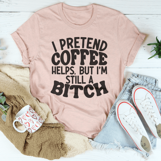 I Pretend Coffee Helps